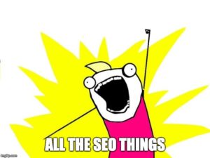 A yelling stick figure in pink clothes holding up a fist and saying "ALL THE SEO THINGS".